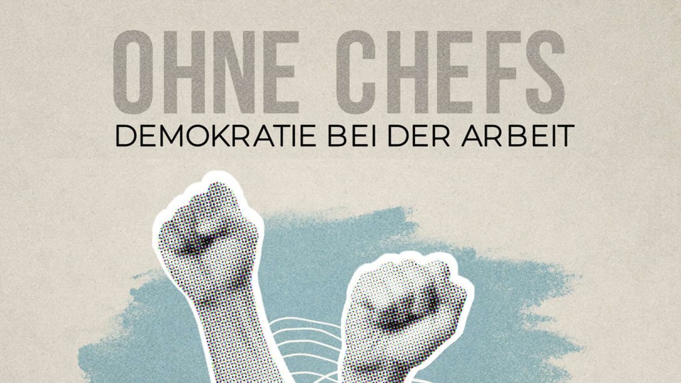Film-Premiere: »Ohne Chefs – Demokratie bei der Arbeit« (mit Gesprächsmöglichkeit)