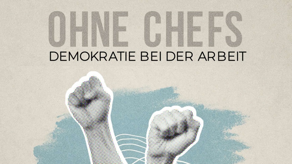 Film: »Ohne Chefs – Demokratie bei der Arbeit« (mit Gesprächsrunde)
