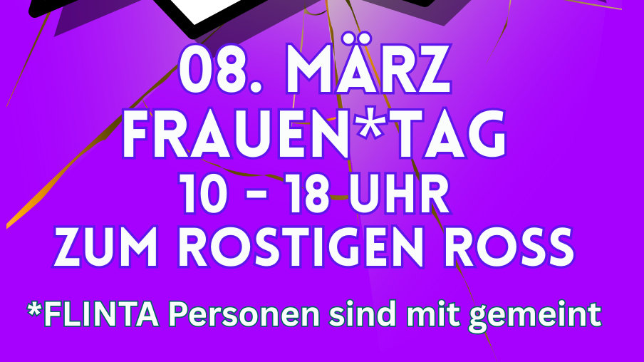 Frauen*Tag im Ross, FLINTA Personen sind mit gemeint!