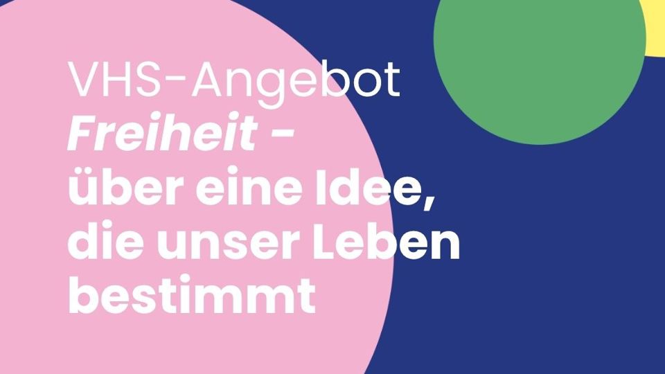 "Freiheit - über eine Idee, die unser Leben bestimmt" - VHS Seminar