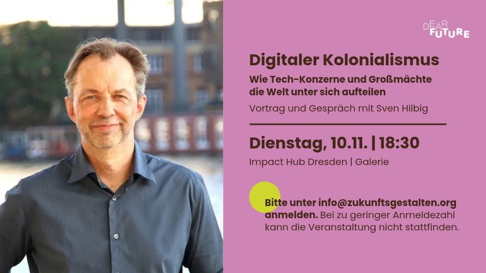 " Digitaler Kolonialismus Wie Tech-Konzerne und Großmächte die Welt unter sich aufteilen" Vortrag und Gespräch mit Sven Hilbig